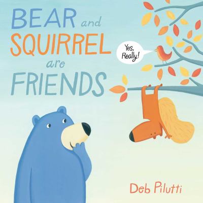 Bear and Squirrel are friends...yes, really!
