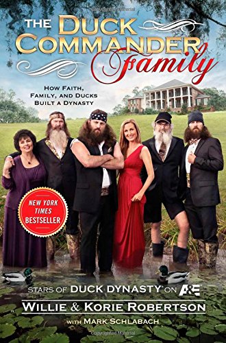 The Duck Commander family : how faith, family, and ducks created a dynasty