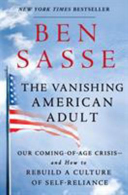 The vanishing American adult : our coming-of-age crisis--and how to rebuild a culture of self-reliance